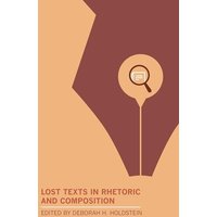 Lost Texts in Rhetoric and Composition von Modern Language Association of America