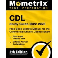 CDL Study Guide 2022-2023 - Prep Book Secrets Manual for the Commercial Drivers License Exam, Full-Length Practice Test, Detailed Answer Explanations: von Mometrix Media Llc