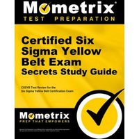 Certified Six SIGMA Yellow Belt Exam Secrets Study Guide: Cssgb Test Review for the Six SIGMA Yellow Belt Certification Exam von Mometrix Media Llc
