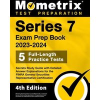 Series 7 Exam Prep Book 2023-2024 - 5 Full-Length Practice Tests, Secrets Study Guide with Detailed Answer Explanations for the FINRA General Securiti von Mometrix Media Llc