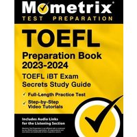 TOEFL Preparation Book 2023-2024 - TOEFL IBT Exam Secrets Study Guide, Full-Length Practice Test, Step-By-Step Video Tutorials von Mometrix Media Llc
