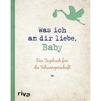 Was ich an dir liebe, Baby Was ich an dir liebe, Baby von Riva Verlag GmbH