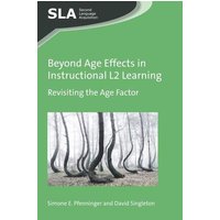 Beyond Age Effects in Instructional L2 Learning von Multilingual Matters Limited