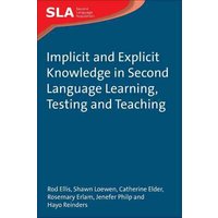 Implicit and Explicit Knowledge in Second Language Learning, Testing and Teaching von Multilingual Matters Limited