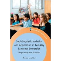 Sociolinguistic Variation and Acquisition in Two-Way Language Immersion von Channel View Publications