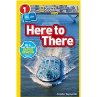 National Geographic Readers: Here to There (L1/Coreader) von National Geographic