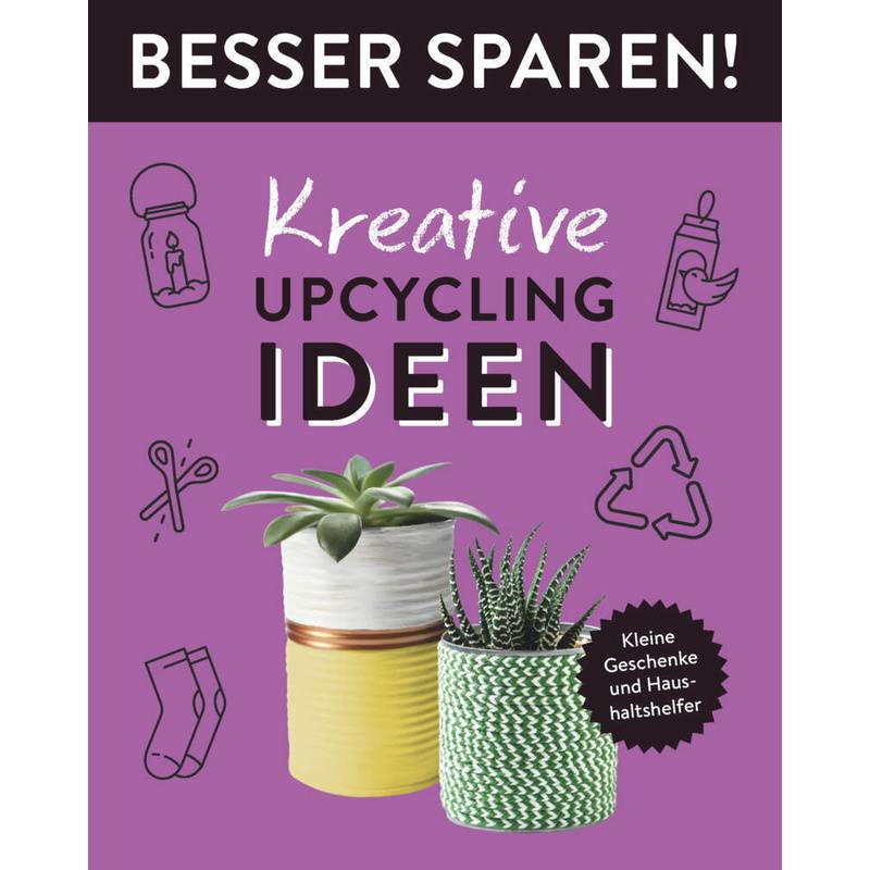 Kreative Upcycling-Ideen  - Besser Sparen! von Naumann & Göbel