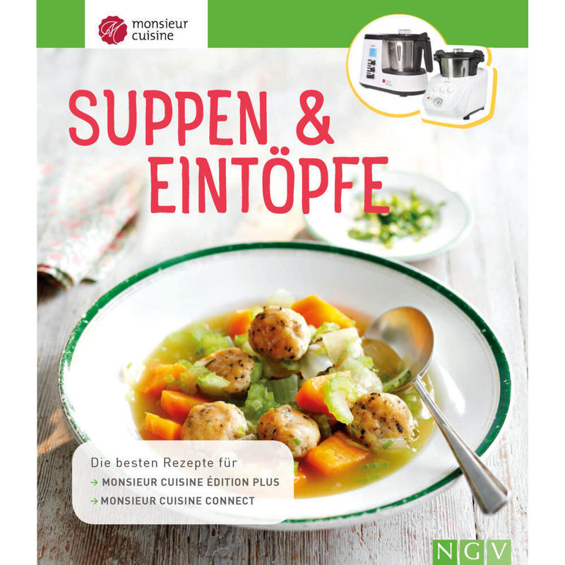 Monsieur Cuisine: Suppen & Eintöpfe von Naumann & Göbel