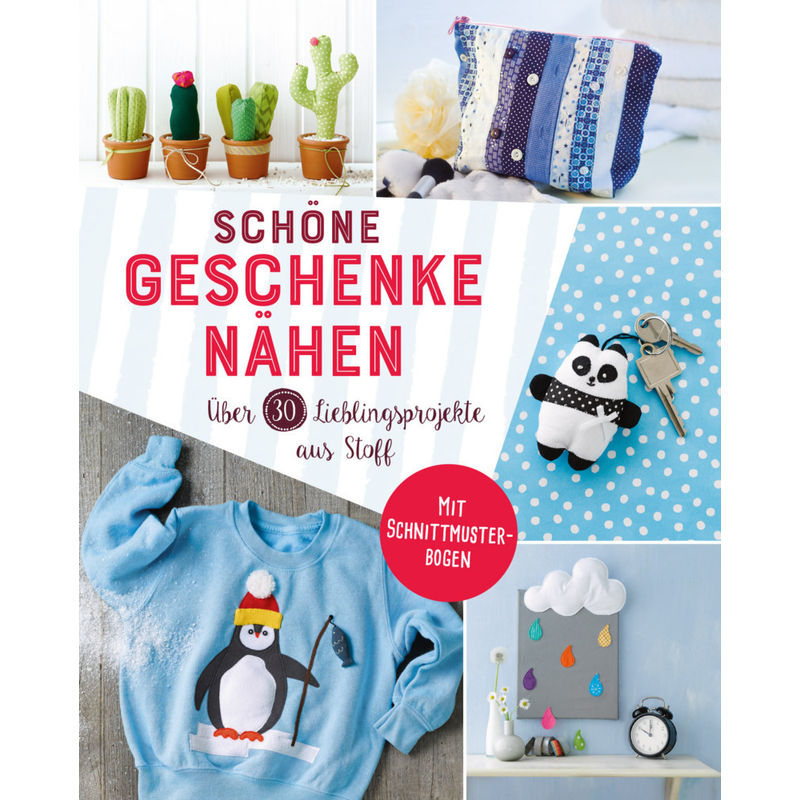 Schöne Geschenke nähen. Über 30 Lieblingsprojekte aus Stoff von Naumann & Göbel