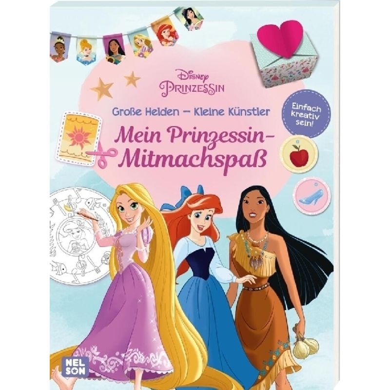 Disney Prinzessin: Große Helden - Kleine Künstler: Mein Prinzessin-Mitmachspaß von Nelson