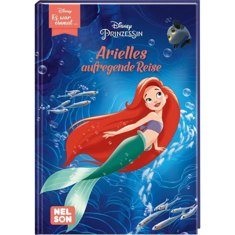 Arielles aufregende Reise (Disney Prinzessin) / Disney: Es war einmal Bd.5 von Nelson