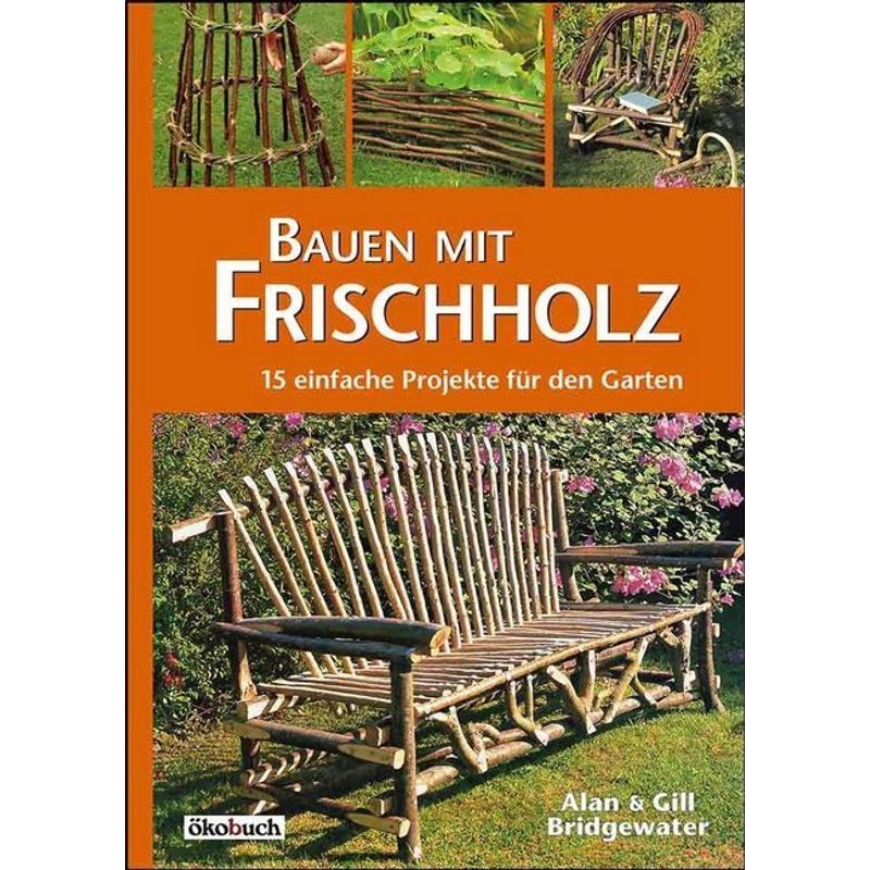Bauen mit Frischholz von Ökobuch Verlag u. Versand