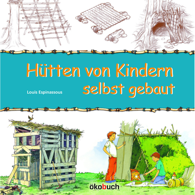 Hütten von Kindern selbst gebaut von Ökobuch Verlag u. Versand