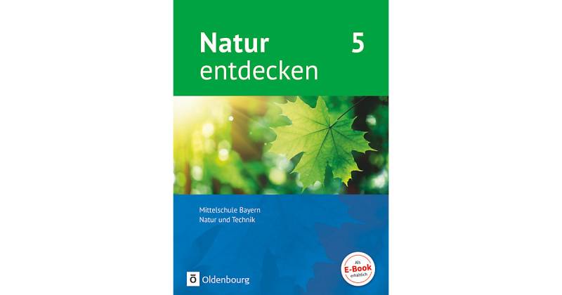Buch - Natur entdecken, Mittelschule Bayern - Neubearbeitung 2017: 5. Jahrgangsstufe, Schülerbuch von Oldenbourg Schulbuchverlag