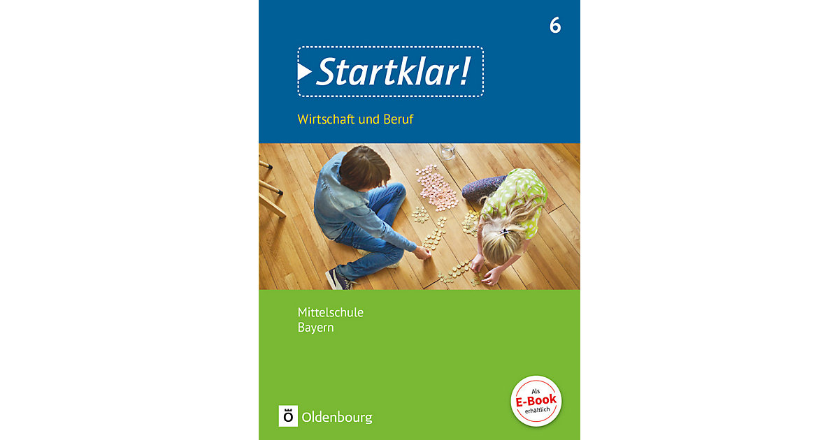 Buch - Startklar! Wirtschaft und Beruf, Mittelschule Bayern: 6. Jahrgangsstufe: Schülerbuch Buch - Startklar! Wirtschaft und Beruf, Mittelschule Bayern: 6. Jahrgangsstufe: Schülerbuch von Oldenbourg Schulbuchverlag