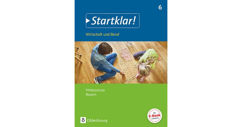 Buch - Startklar! Wirtschaft und Beruf, Mittelschule Bayern: 6. Jahrgangsstufe: Schülerbuch von Oldenbourg Schulbuchverlag