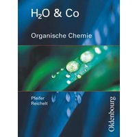 H2O u. Co. Organische Chemie. Schülerband für Gruppe 9/I (Teil 2), 10/I, 10/II, III von Oldenbourg Schulbuchverlag