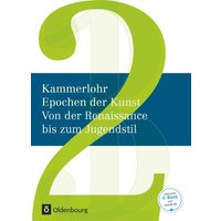 Kammerlohr - Epochen der Kunst Neu 02: Von der Renaissance bis zum Jugendstil von Oldenbourg Schulbuchverlag