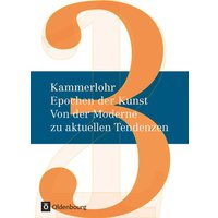 Kammerlohr - Epochen der Kunst Neu 03: Von der Moderne zu aktuellen Tendenzen von Oldenbourg Schulbuchverlag