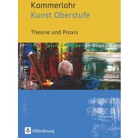 Kammerlohr - Kunst Oberstufe. Theorie und Praxis von Oldenbourg Schulbuchverlag