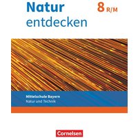 Natur entdecken 8. Jahrgangsstufe - Mittelschule Bayern - Schülerbuch. Neubearbeitung von Oldenbourg Schulbuchverlag