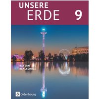 Unsere Erde (Oldenbourg) - Realschule Bayern 2017 - 9. Jahrgangsstufe von Oldenbourg Schulbuchverlag