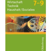 Wirtschaft - Technik - Haushalt/Soziales 7-9, Neubearbeitung von Oldenbourg Schulbuchverlag