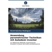 Anwendung parametrischer Techniken mit Autodesk Inventor von Verlag Unser Wissen