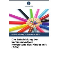 Die Entwicklung der kommunikativen Kompetenz des Kindes mit (RGN) von Verlag Unser Wissen