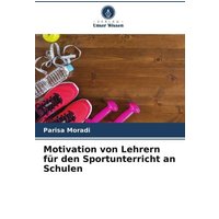 Motivation von Lehrern für den Sportunterricht an Schulen von Verlag Unser Wissen