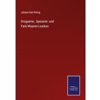 Droguerie-, Spezerei- und Farb-Waaren-Lexikon von Outlook