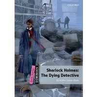 Dominoes Quick Starter: Sherlock Holmes: The Dying Detective von Oxford University ELT