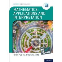 Oxford IB Diploma Programme: IB Prepared: Mathematics applications and interpretation von Oxford University Press