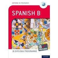 Oxford IB Prepared: Oxford IB Diploma Programme: IB Prepared: Spanish B von Oxford University Press