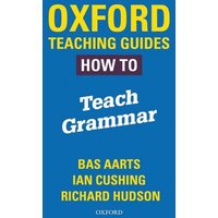 Oxford Teaching Guides: How To Teach Grammar von Oxford University Press