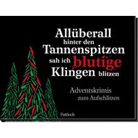PATTLOCH GESCHENKBUCH 9783629015341 Allüberall hinter den Tannenspitzen sah ich blutige Klingen blitzen: Krimi-Adventskalender PATTLOCH GESCHENKBUCH 9783629015341 Allüberall hinter den Tannenspitzen sah ich blutige Klingen blitzen: Krimi-Adventskalender von PATTLOCH