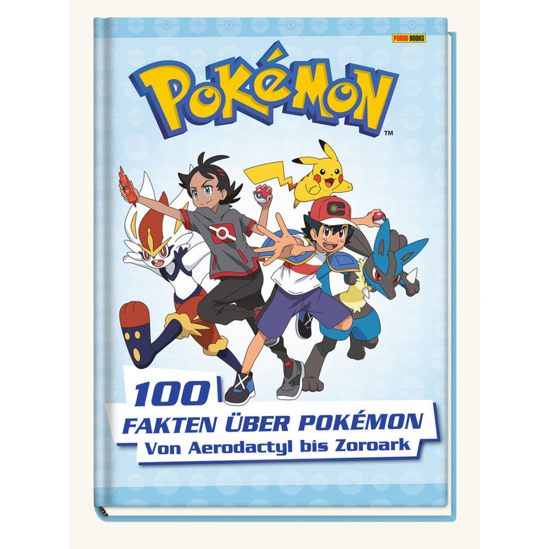 Pokémon: 100 Fakten über Pokémon - von Aerodactyl bis Zoroark von Panini Books
