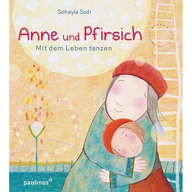 Anne und Pfirsich, Mit dem Leben tanzen von Paulinus Verlag GmbH