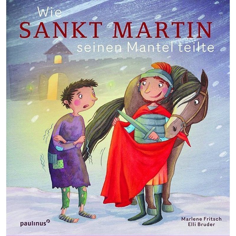 Wie Sankt Martin seinen Mantel teilte von Paulinus Verlag GmbH