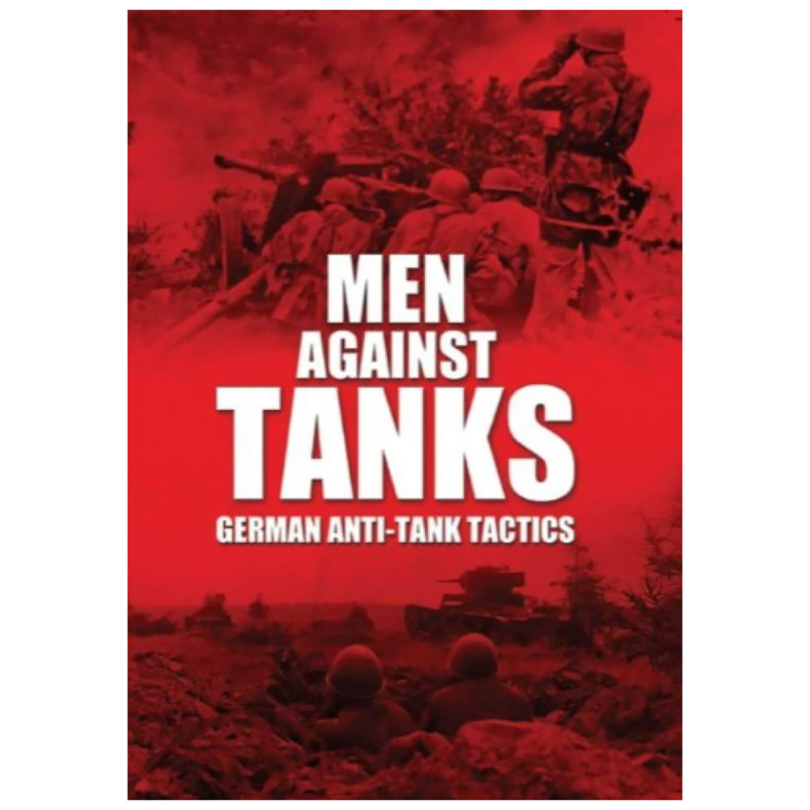Men Against Tanks: German Anti Tank Tactics von Pen & Sword