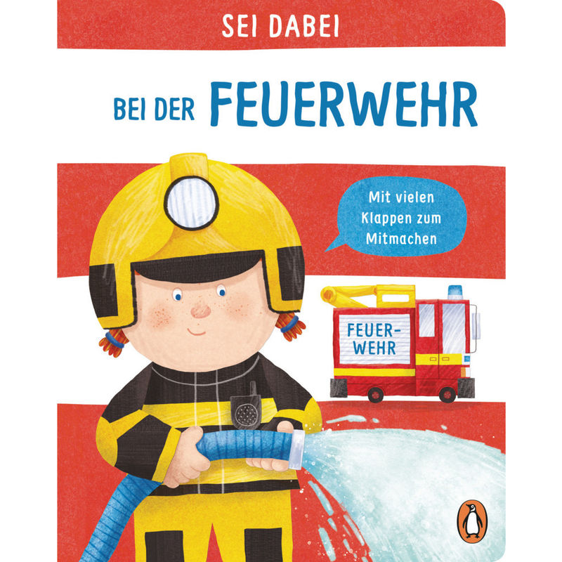 Sei dabei! - Bei der Feuerwehr von Penguin Verlag München