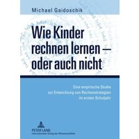 Wie Kinder rechnen lernen – oder auch nicht von Peter Lang GmbH, Internationaler Verlag der Wissenschaften