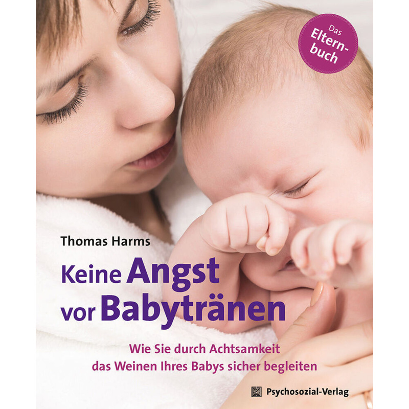 Neue Wege für Eltern und Kind / Keine Angst vor Babytränen von Psychosozial-Verlag