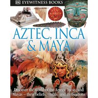 DK Eyewitness Books: Aztec, Inca & Maya von Random House N.Y.