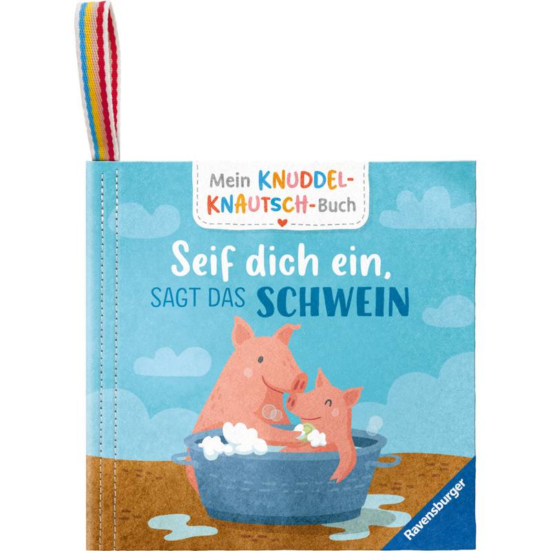 Mein Knuddel-Knautsch-Buch: Seif dich ein, sagt das Schwein; weiches Stoffbuch, waschbares Badebuch, Babyspielzeug ab 6 Monate von Ravensburger Verlag