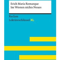 Im Westen nichts Neues von Erich Maria Remarque: Lektüreschlüssel mit Inhaltsangabe, Interpretation, Prüfungsaufgaben mit Lösungen, Lernglossar. ( von Reclam, Philipp