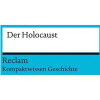 Kompaktwissen Geschichte. Der Holocaust von Reclam, Philipp