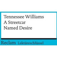 Lektüreschlüssel zu Tennessee Williams: A Streetcar Named Desire von Reclam, Philipp