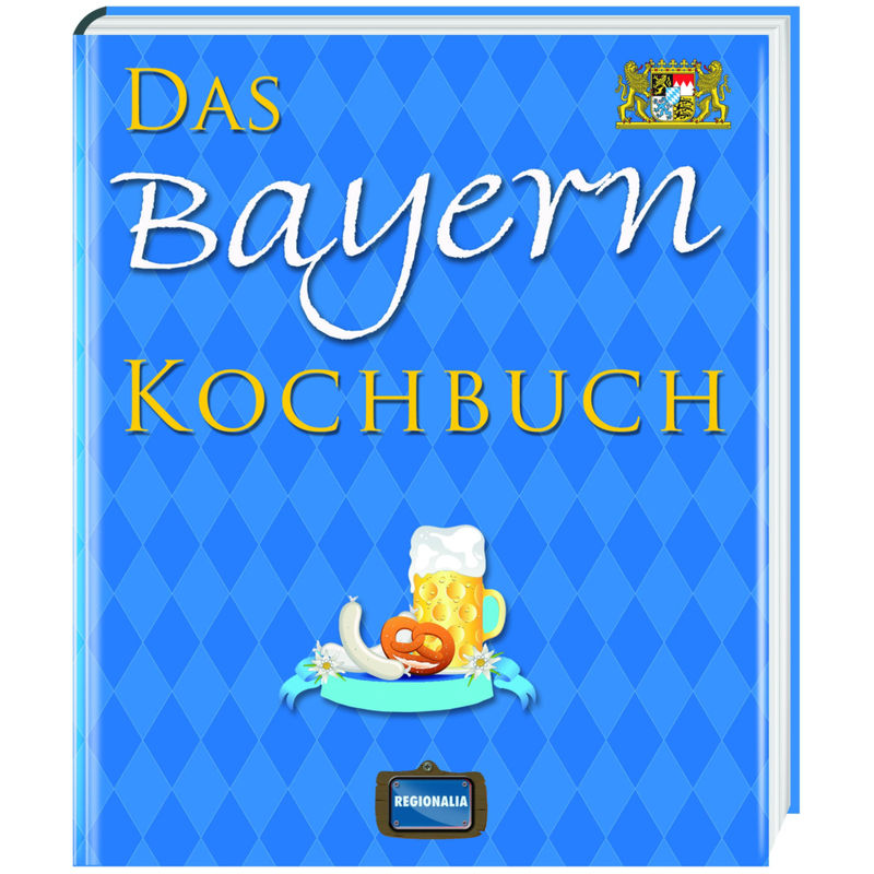Das Bayern Kochbuch von Regionalia Verlag
