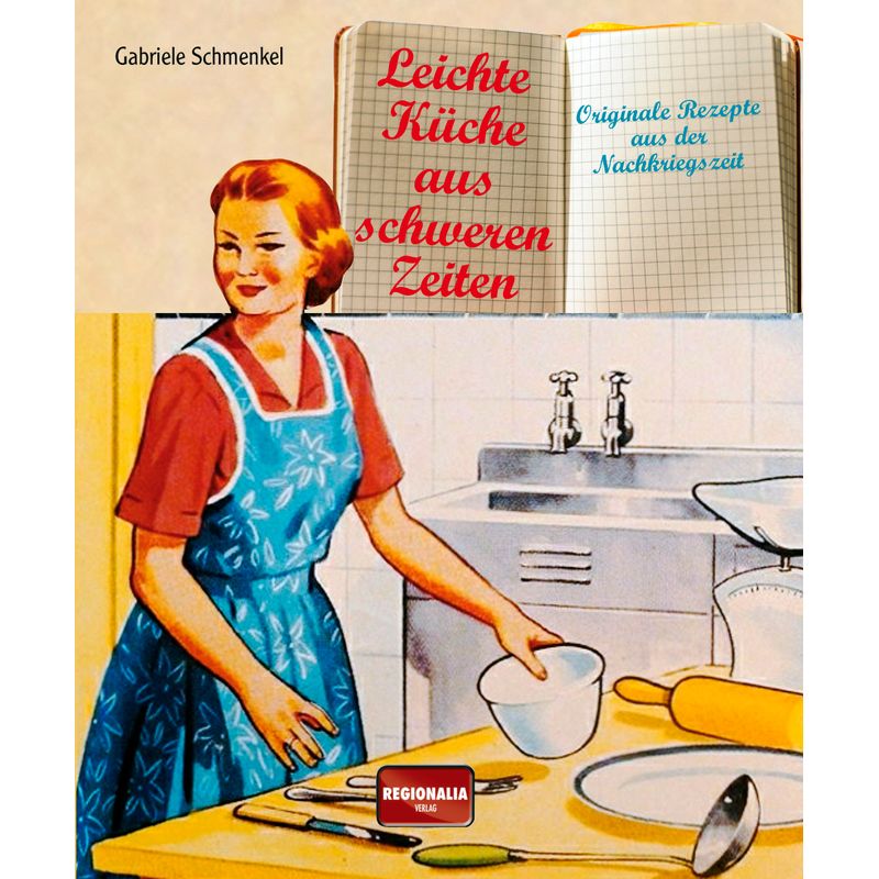 Leichte Küche aus schweren Zeiten von Regionalia Verlag